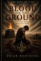 BLOOD ON THE GROUND: Book One of The Mark of Cain Series B0H88PVYLM Book Cover