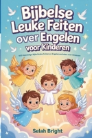 Bijbelse Leuke Feiten over Engelen voor Kinderen: 500 Geweldige Bijbelleuke Feiten en Engelenverhalen voor Kinderen (Dutch Edition) B0G64HX3V4 Book Cover