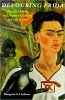 Devouring Frida: The Art History and Popular Celebrity of Frida Kahlo 081956348X Book Cover