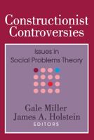 Constructionist Controversies: Issues in Social Problems Theory (Social Problems and Social Issues) 0202304574 Book Cover