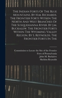 The Indian Forts Of The Blue Mountains. By H.m. Richards. The Frontier Forts Within The North And West Branches Of The Susquehanna River. By J.m. ... By S. Reynolds. The Frontier Forts In The... 1018811400 Book Cover