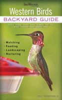 Western Birds: Backyard Guide * Watching * Feeding * Landscaping * Nurturing - Montana, Wyoming, Colorado, Arizona, New Mexico, Utah, Idaho, Nevada, W 1591865557 Book Cover