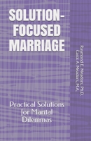 Solution-Focused Marriage: Practical Solutions for Marital Dilemmas B08HGRZMBK Book Cover