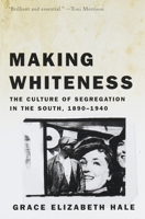 Making Whiteness: The Culture of Segregation in the South, 1890-1940 0679776206 Book Cover