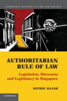 Authoritarian Rule of Law: Legislation, Discourse and Legitimacy in Singapore 1107634164 Book Cover