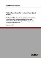 Das Projekt "Zukunftswohnen für Senioren" der Stadt Kloten: Die Aspekte des Marketings sowie des Informations-, Personal-, Organisations- und Innovationsmanagements 363877614X Book Cover