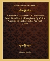 An Authentic Account Of All The Different Coins, Both Real And Imaginary, By Which Accounts In The East Indies Are Kept 1165303795 Book Cover