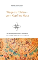 Wage zu fühlen - vom Kopf ins Herz: Die Psychologie des neuen Christentums (German Edition) 3347719646 Book Cover