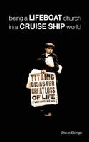 Being a Lifeboat Church in a Cruise Ship World 0615642888 Book Cover