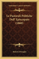 Le Pastorali Politiche Dell' Episcopato (1860) 116669545X Book Cover