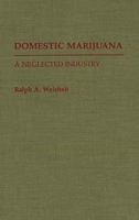 Domestic Marijuana: A Neglected Industry (Contributions in Criminology and Penology) 0313280401 Book Cover