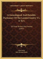 A Genealogical and Heraldic History of the Commoners of Great Britain and Ireland, Enjoying Territorial Possessions Or High Official Rank: But Uninvested With Heritable Honours; Volume 1 1334227411 Book Cover