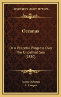 Oceanus: Or a Peaceful Progress Over the Unpathed Sea 0469503475 Book Cover