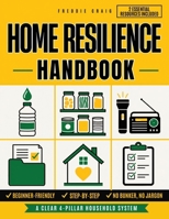 Home Resilience Handbook: The survival guide that helps any household feel calm and truly ready, with clear step-by-step checklists for water, food, ... bunker, no jargon, no wasted effort at all. B0HH3KDT3M Book Cover
