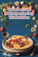 Warmth of Italy: 104 Recipes for Cozy Winter Dishes B0CJXCNX8F Book Cover