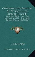 Chronologisk Samling Af De Kongelige Forordninger: Og Aabne Breve, Forst Og Jagtvaesenet I Det Egentlige Danmark Angaaende (1836) 1160830177 Book Cover