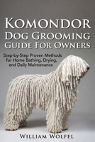 Komondor Dog Grooming Guide For Owners: Step-by-Step Proven Methods for Home Bathing, Drying, and Daily Maintenance B0GF7HKVD7 Book Cover