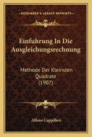 Einfuhrung in Die Ausgleichungsrechnung: Methode Der Kleinsten Quadrate (1907) 1141188880 Book Cover