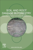 Soil and Root Damage in Forestry: Reducing the Impact of Forest Mechanization 0128220708 Book Cover