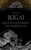 Ikigai: Discover Your Purpose and Passion in Life B0C1J56K9V Book Cover