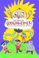 The Great Big Googinheimer!: The Story of Some Dumb Kids and a Big Mistake 1490418180 Book Cover