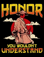 Honor You Wouldn't Understand: Honor, You Wouldn't Understand Awesome Samurai Honor Code Blank Anime Manga Comic Book Notebook (130 Comic Template Pages, 8.5 x 11) 1707977380 Book Cover