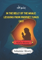 In The Belly Of The Whale. Lessons from Prophet Yunus (AS): Islamic Story for Kids | Kid's Story | Children's Story Book (Islamic Stories) B0FKZYQRLW Book Cover