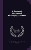 A System of Mechanical Philosophy, Volume 1 1341287092 Book Cover