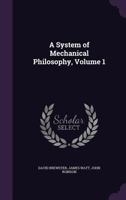 A System of Mechanical Philosophy, Volume 1 1341287092 Book Cover
