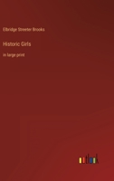 Historic Girls: Stories of Girls Who Have Influenced the History of their Times 1499757999 Book Cover