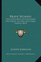 Brave Women and Their Deeds of Heroism 1377117588 Book Cover