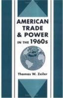 American Trade and Power in the 1960s 0231079303 Book Cover