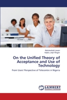 On the Unified Theory of Acceptance and Use of Technology: From Users' Perspective of Telecentre in Nigeria 3659001627 Book Cover