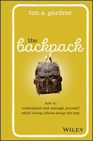 The Backpack: How to Understand and Manage Yourself While Loving Others Along the Way 1119576377 Book Cover