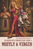 Mostly a Virgin: A Sarcastic Military Fantasy Comedy Adventure (Blondelock Chronicles) B0H1SG41KK Book Cover