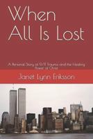 When All Is Lost: A Personal Story of 9/11 Trauma and the Healing Power of Christ 1983022179 Book Cover