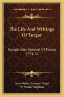 The Life And Writings Of Turgot: Comptroller General Of France 1774-76 1162933976 Book Cover