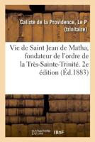Vie de Saint Jean de Matha, fondateur de l'ordre de la Très-Sainte-Trinité 2329021933 Book Cover