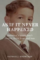 As If It Never Happened: Stories of a young boy's secrets, fears, love, and loss 0967352134 Book Cover