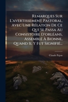 Remarques Sur L'avertissement Pastoral, Avec Une Rélation De Ce Qui Se Passa Au Consistoire D'orléans, Assemblé À Bionne, Quand Il Y Fut Signifié... 127546839X Book Cover