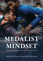 Medalist Mindset: A Jiu Jitsu Athlete's Field Guide to Peak Performance 1304807088 Book Cover