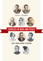 Families in War and Peace: Chile from Colony to Nation 0822358832 Book Cover