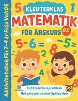 Kleuterklas Matematik för Årskurs 2 Vol 05: Subtraktionsproblem Betydelsen av multiplikation Aktivitetsbok För 7–9 år Från Addition subtraktion ... Svensk läroplan matte (Swedish Edition) B0GLFK38V6 Book Cover