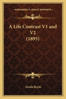 A Life Contrast V1 and V2 116453582X Book Cover