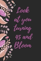 look at you turning 45 and bloom: Notebook birthday gift to celebrate 45th 1678510858 Book Cover