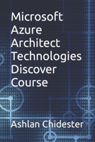 Microsoft Azure Architect Technologies Discover Course B0CFZ9P68L Book Cover