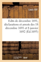 Recueil Des Édits de Décembre 1691, Déclarations Et Arrests Des 18 Décembre 1691 Et 8 Janvier 1692: Des Greffiers Des Domaines Des Gens de Main-Morte, 2329344007 Book Cover