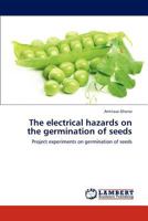 The electrical hazards on the germination of seeds: Project experiments on germination of seeds 3846509213 Book Cover