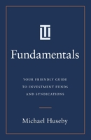 Fundamentals: Your Friendly Guide to Investment Funds and Syndications 1544548753 Book Cover