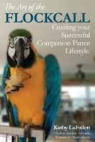 The Art of the Flockcall: Creating Your Successful Companion Parrot Lifestyle 1694068676 Book Cover